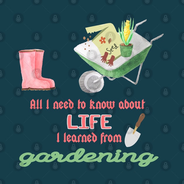 All I need to know in life I learned from gardening quote by artsytee