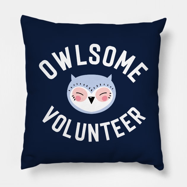 Owlsome Volunteer Pun - Funny Gift Idea Pillow by BetterManufaktur