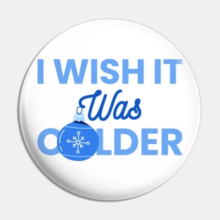 I Wish It Was Colder Pin