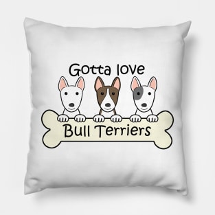 Gotta Love Bull Terriers Pillow