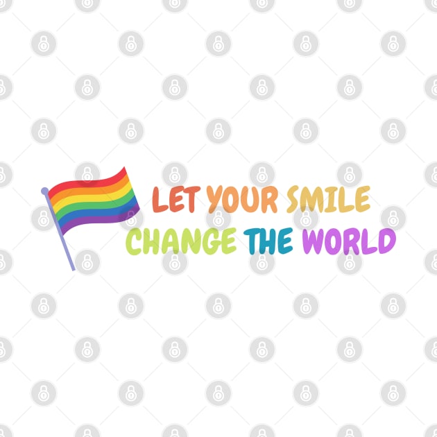 Let your smile change the world Pride Rainbow by High Altitude