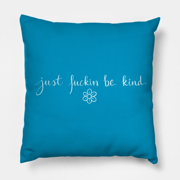 Just F*ckin Be Kind Pillow by Bloom With Vin