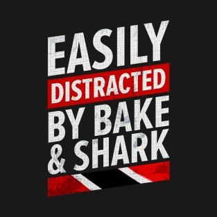 Bake And Shark | Easily Distracted Trinidad And Tobago T-Shirt