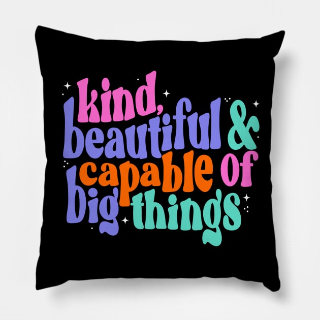 You are kind, beautiful and capable of big things Pillow by createdbyginny