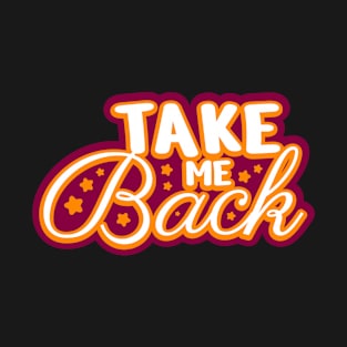 Take me back Typography Design T-Shirt