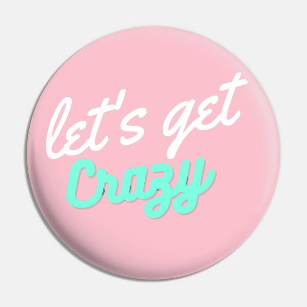 Let's get Crazy Pin by Lore Vendibles