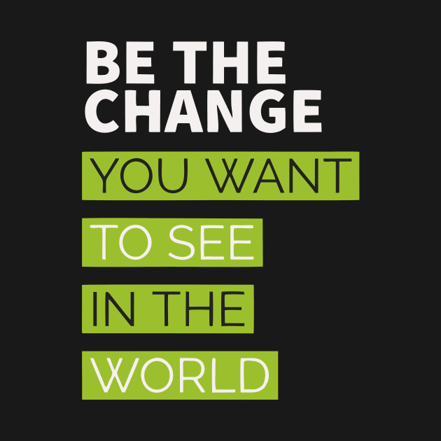 be the change you want to see in the world by Faishal Wira