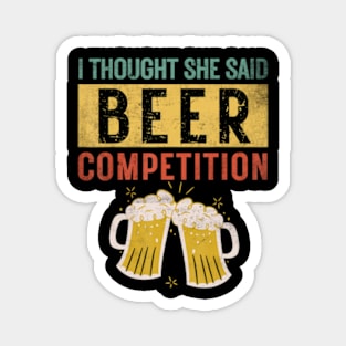 Mens I Thought She Said Beer Competition Dad Cheer Magnet