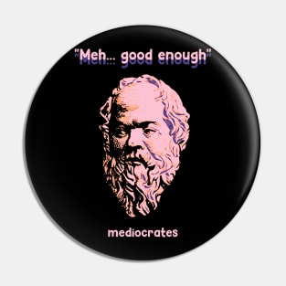 Meh Good Enough - Mediocrates Pin