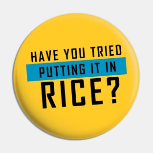 'Have you tried putting it in rice?' (Yellow) Pin