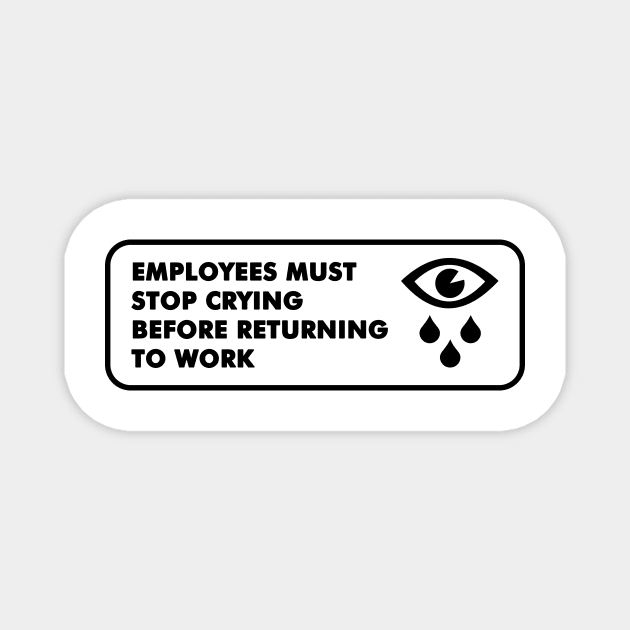 Employees must stop crying Magnet by Soll-E