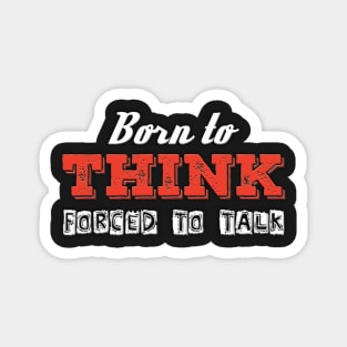 Born To Think Forced To Talk Magnet