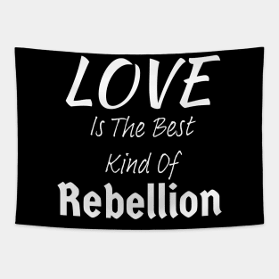 Love is the Best Kind of Rebellion Tapestry