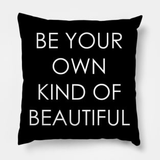 Be Your Own Kind of Beautiful Pillow