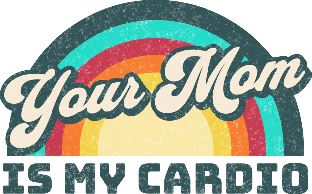 Your Mom is my Cardio Kids T-Shirt by RuthlessMasculinity