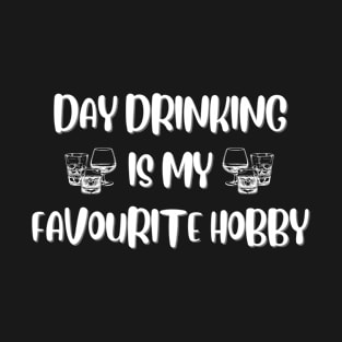 Day Drinking is My Favorite Hobby - Embrace the Fun and Relaxation T-Shirt