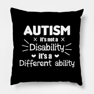 Autism It's Not A Disability It's A Different Ability Gift Pillow