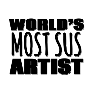 World's Most Sus Artist T-Shirt