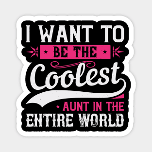 Womens I Want to be the Coolest Aunt  Funny Aunt Gift Magnet