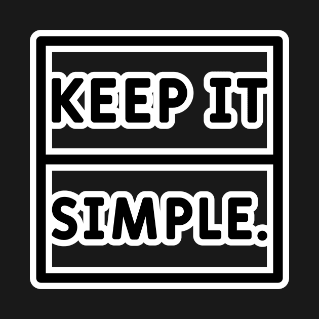 Keep It Simple by unrefinedgraphics