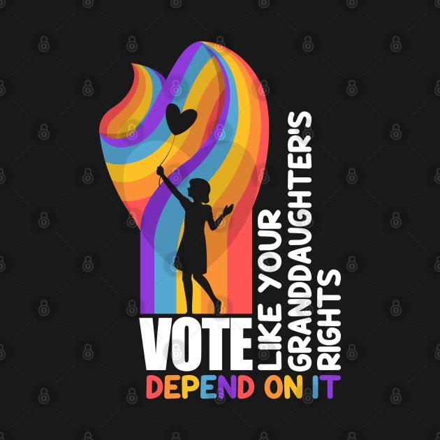 Vote Like Your Granddaughter's Rights Depend on It by WildFoxFarmCo