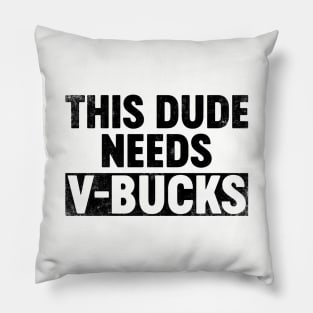 This Dude Needs V-Bucks (Black) Funny Pillow