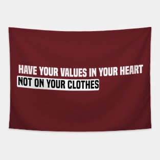 funny have your values in your heart not on your clothes Tapestry