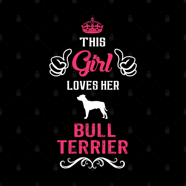 This Girl Loves Her BULL TERRIER Cool Gift by Pannolinno