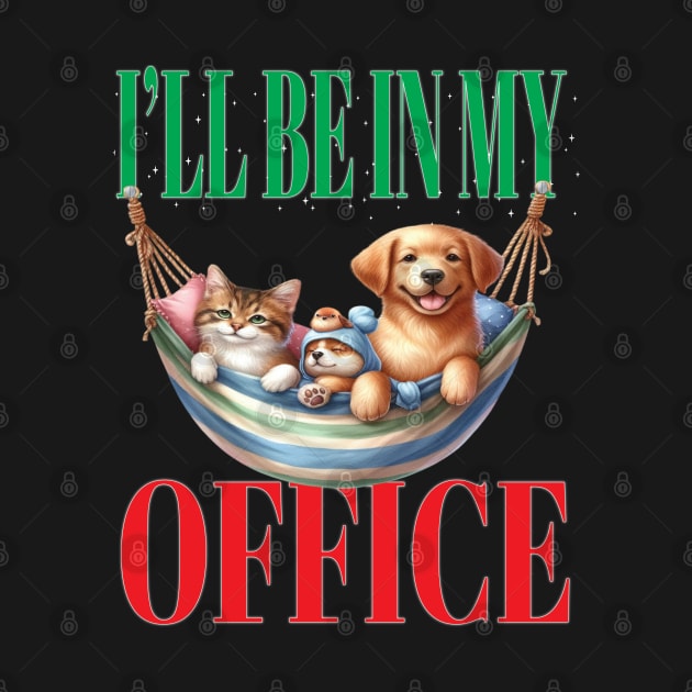 Fun I'll Be In My Office Retired Retirement Off Work Today With Your Pets by Envision Styles