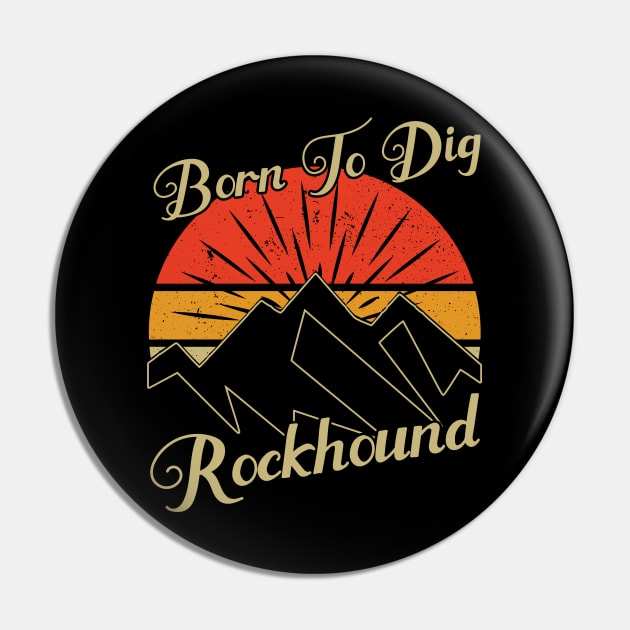 Born To Dig Rockhound - Rock hunting Pin by Crimson Leo Designs