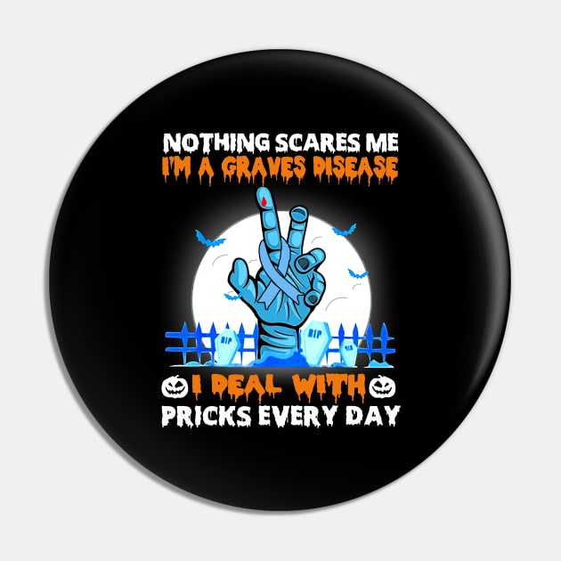 Graves Disease Awareness Nothing Scares Me - Happy Halloween Day Pin by BoongMie