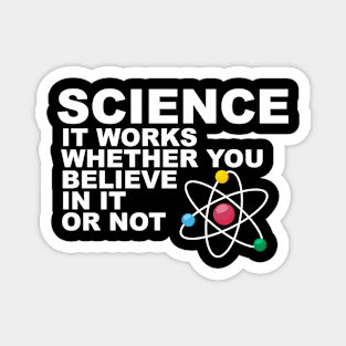 Science It works whether you beleive in it or not Magnet