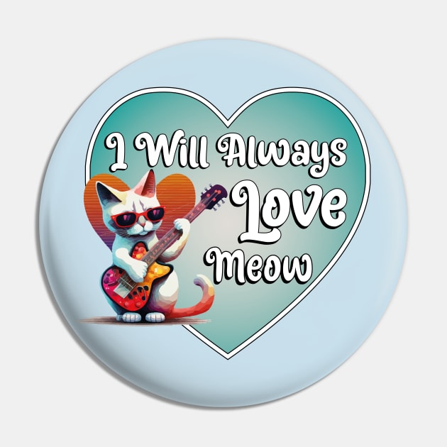 I Will Always Love Meow Pin by MusicianCatsClub