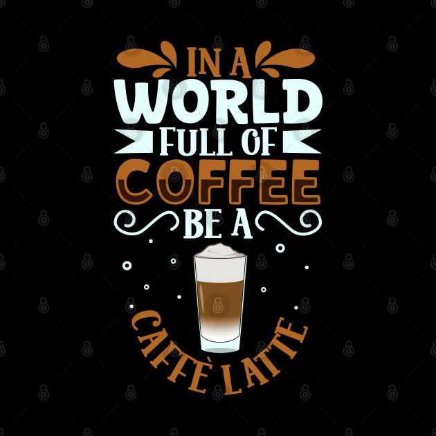Be a Caffè Latte - coffee lover by Modern Medieval Design