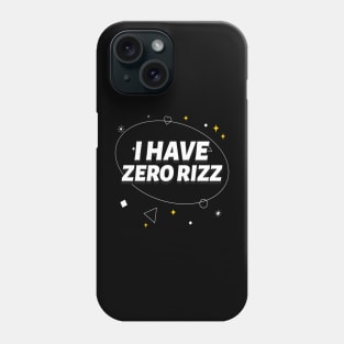I Have Zero Rizz Phone Case