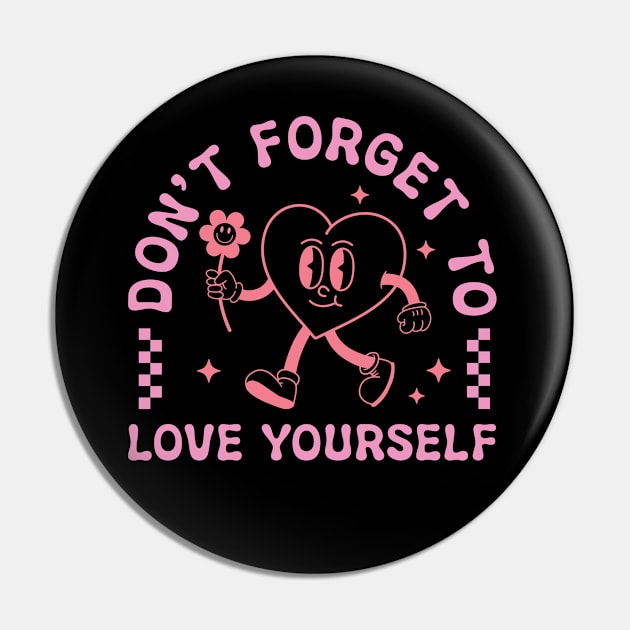 Dont Forget To Love Yourself Pin by Pop Cult Store