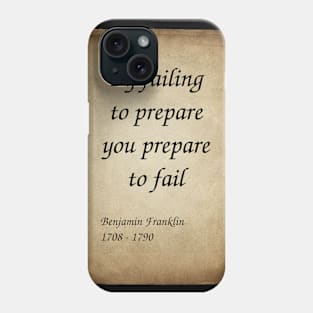 Benjamin Franklin, American Polymath and Founding Father of the United States. By failing to prepare you prepare to fail. Phone Case