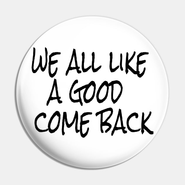 we all like a good come back Pin by crazytshirtstore