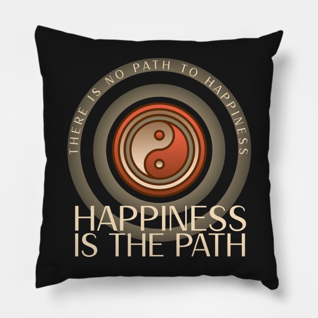 There is no path to happiness, happiness is the path Pillow by Studio-Sy