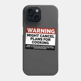 Warning Might cancel plans for cooking Phone Case
