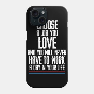 Choose a Job you Love Phone Case