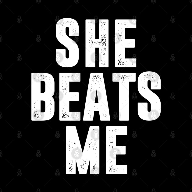 She Beats Me by TextTees