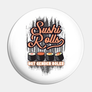 'Sushi Roles Not Gender Roles' Funny Sushi Gift Pin