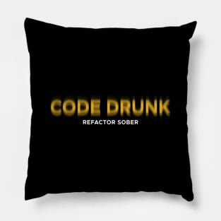 CODE DRUNK REFACTOR SOBER Pillow