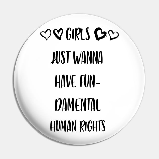 Girls Just Wanna Have Fundamental Human Rights Pin by Atomik