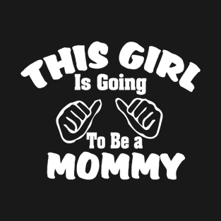 This girl is going to be a mommy T-Shirt