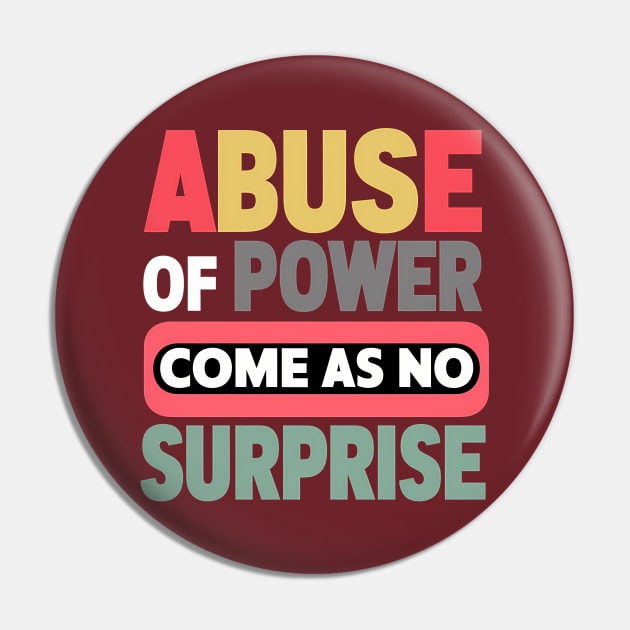 Abuse of Power Comes as No Surprise Design Pin by RazorDesign234