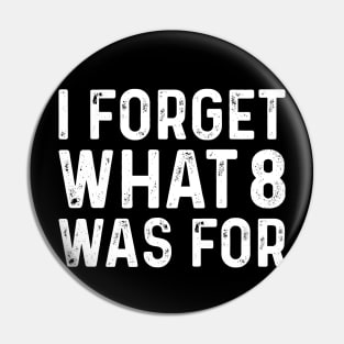 Funny saying I forget what eight was for - Violent femmes kiss off Pin