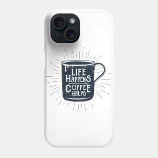 Life Happens, Coffee Helps. Funny Motivational Quote. Humor Phone Case