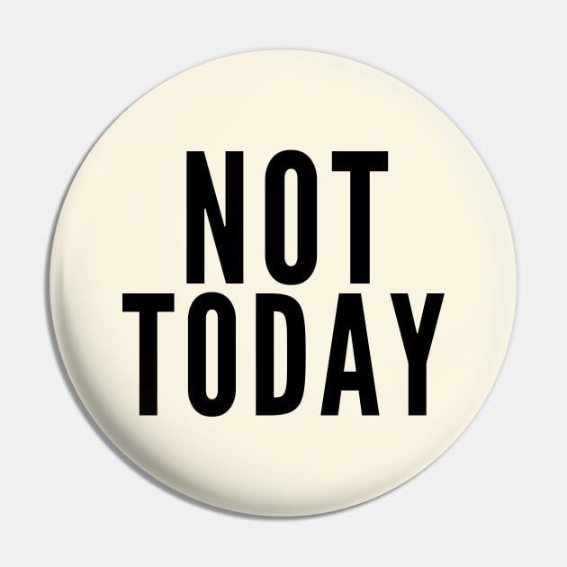 Not Today Pin by Likeable Design